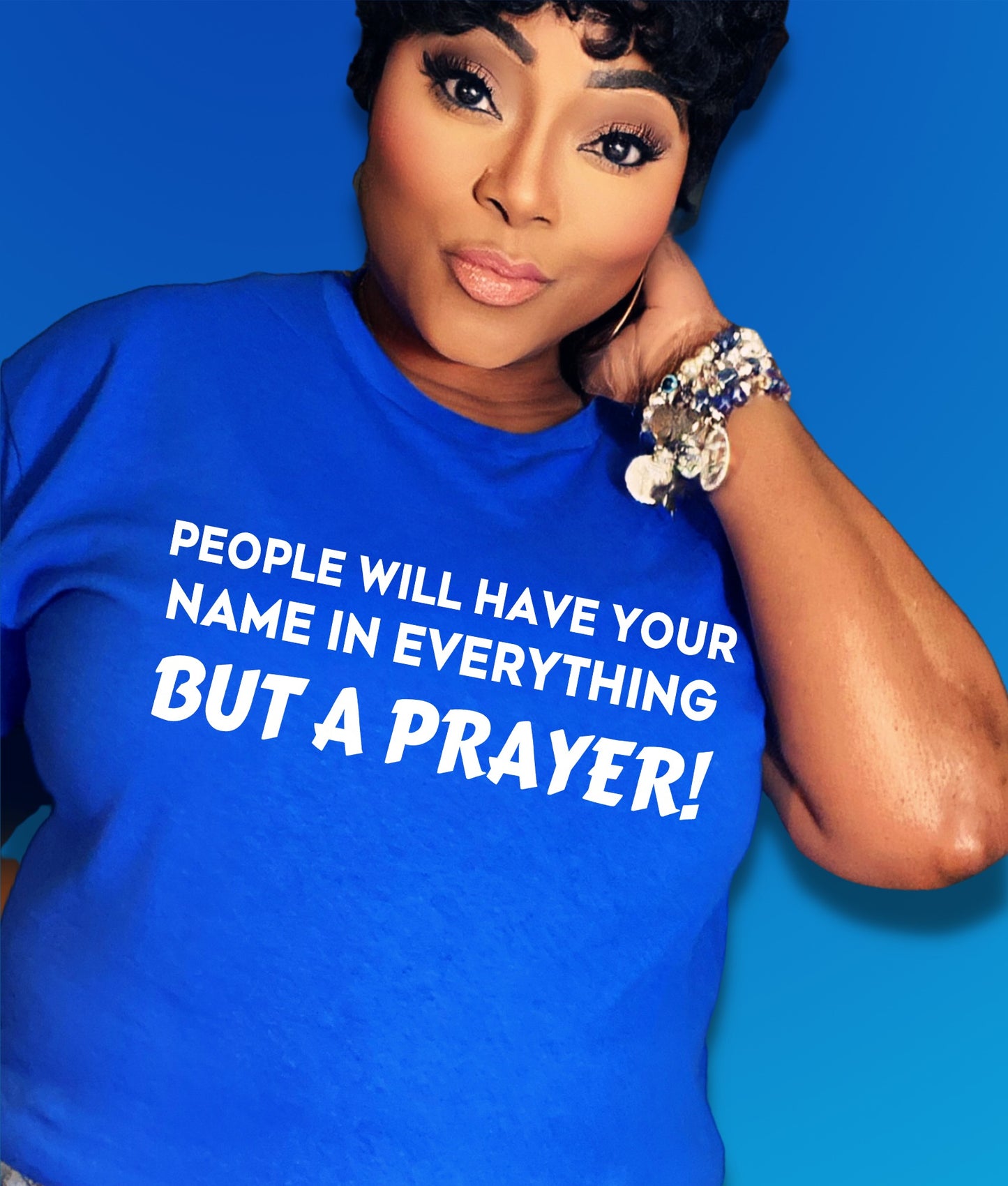 People Will Have Your Name In Everything But A Prayer