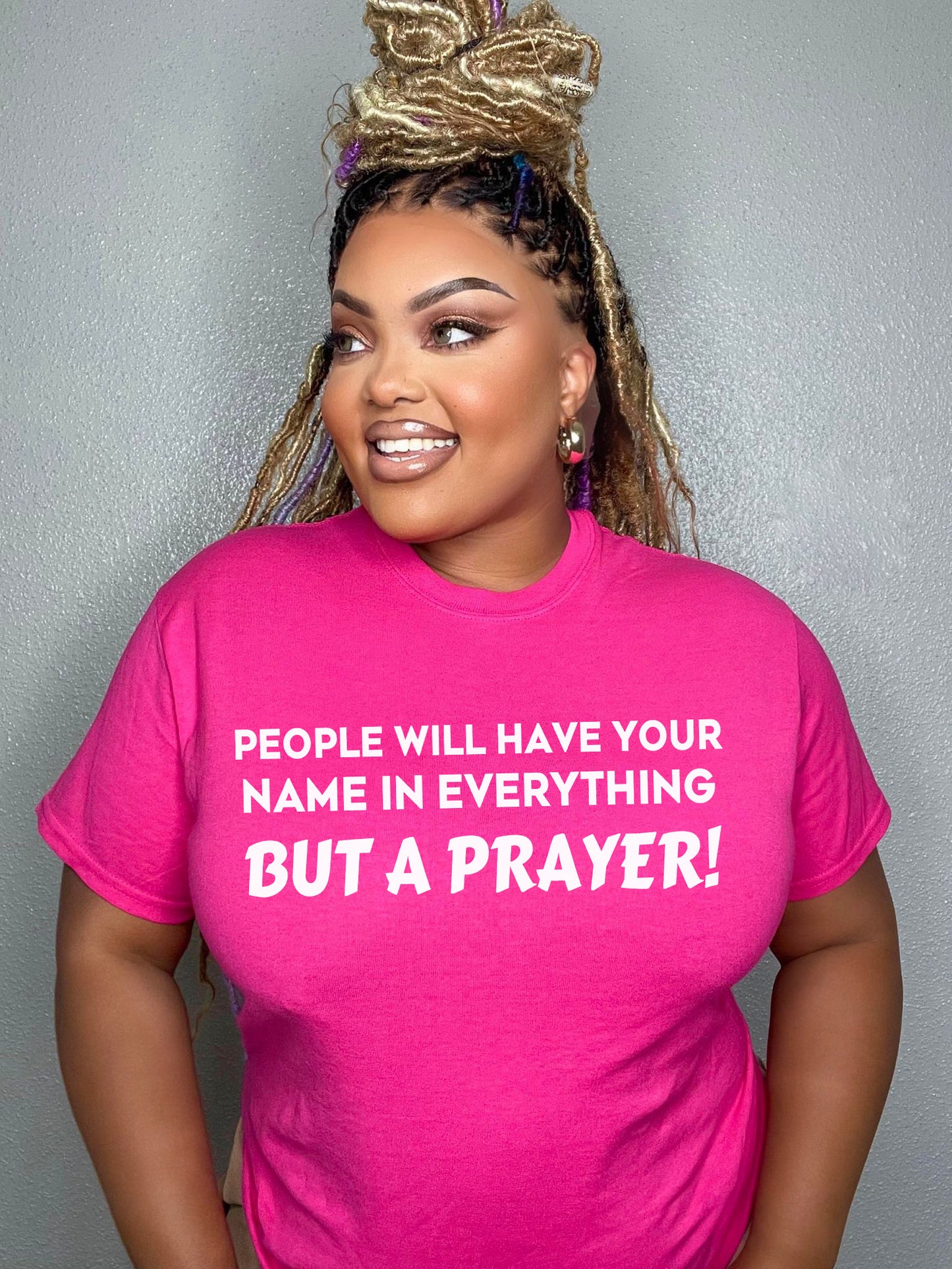 People Will Have Your Name In Everything But A Prayer