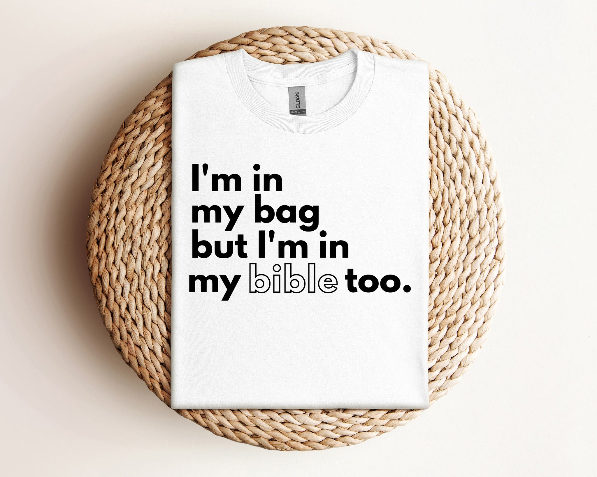 I'm In My Bag But I'm In My Bible Too T-Shirt