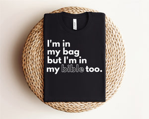 I'm In My Bag But I'm In My Bible Too T-Shirt