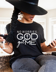 No Worries, God Got Me T-shirt